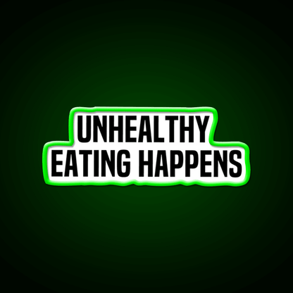 Unhealthy Eating Happens Fast Food Led Neon Sign For Burger Place Rgb Color - Shineneon