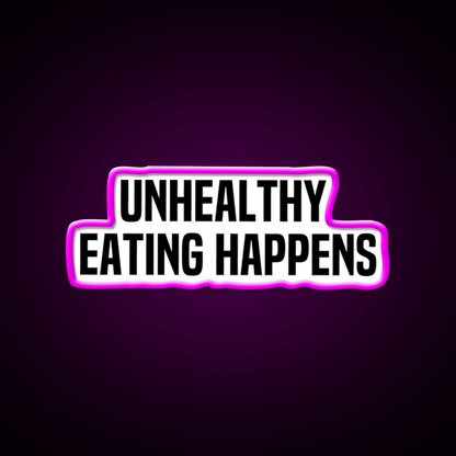 Unhealthy Eating Happens Fast Food Led Neon Sign For Burger Place Rgb Color - Shineneon