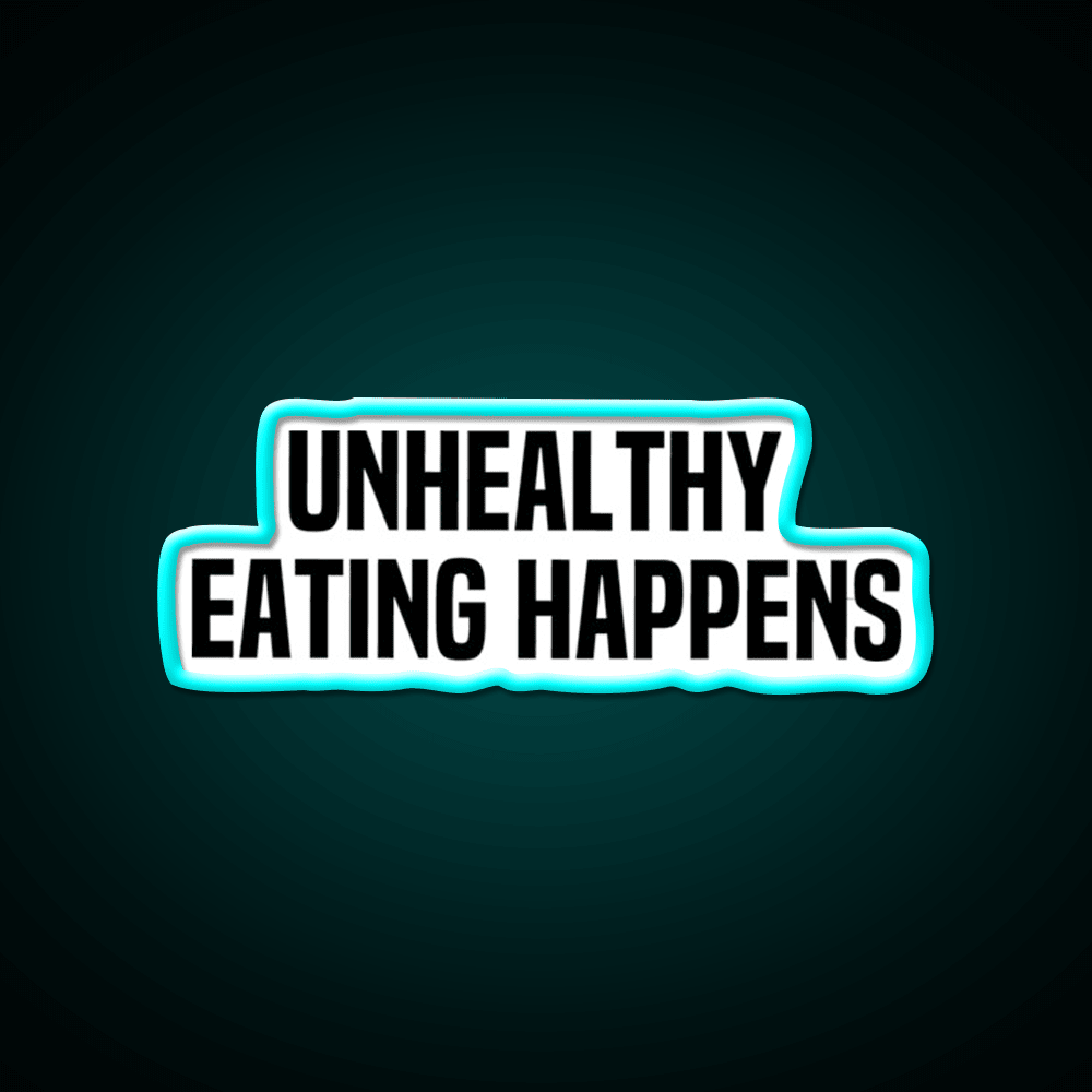 Unhealthy Eating Happens Fast Food Led Neon Sign For Burger Place Rgb Color - Shineneon