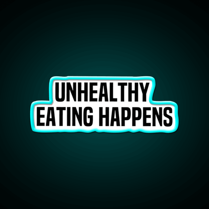 Unhealthy Eating Happens Fast Food Led Neon Sign For Burger Place Rgb Color - Shineneon