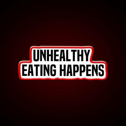 Unhealthy Eating Happens Fast Food Led Neon Sign For Burger Place Rgb Color - Shineneon