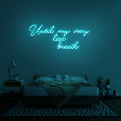 Until My Very Last Breath Neon Sign | Shineneon