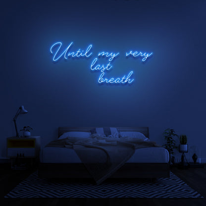 Until My Very Last Breath Neon Sign | Shineneon