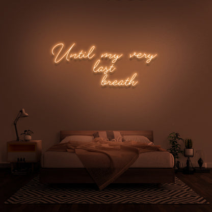 Until My Very Last Breath Neon Sign | Shineneon