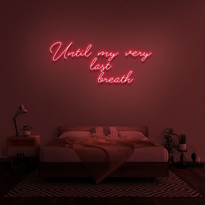 Until My Very Last Breath Neon Sign | Shineneon