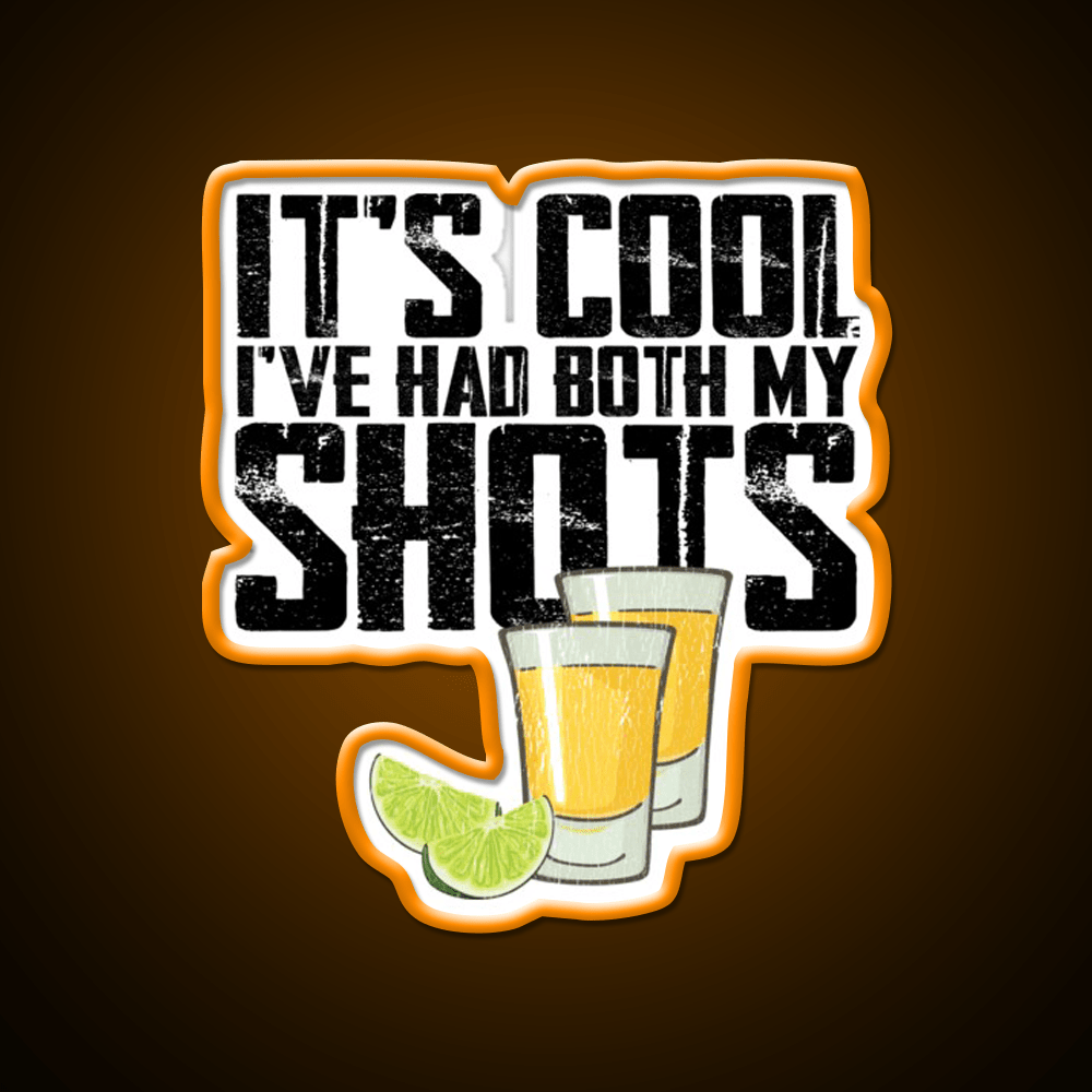 Vintage Its Cool Ive Had Both My Shots Party Drink Tequila Led Neon Sign Rgb Color - Shineneon