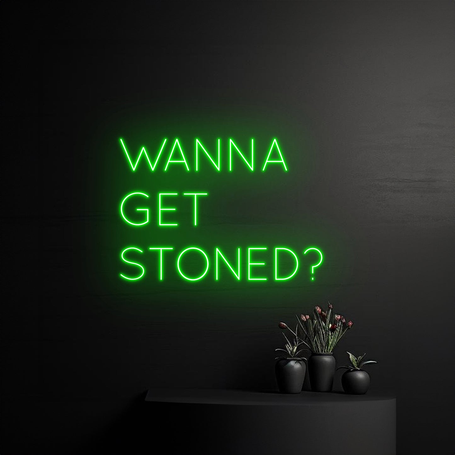 Wanna Get Stoned Neon Sign