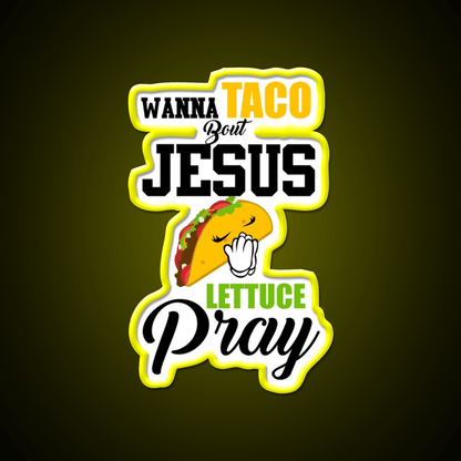 Wanna Taco Boulettuce Pray Mark 1615 Easter Taco Led Neon Sign Rgb Color - Shineneon