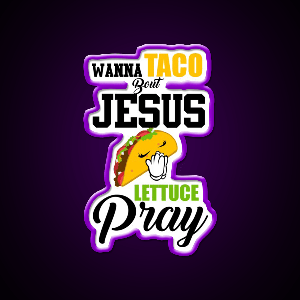 Wanna Taco Boulettuce Pray Mark 1615 Easter Taco Led Neon Sign Rgb Color - Shineneon