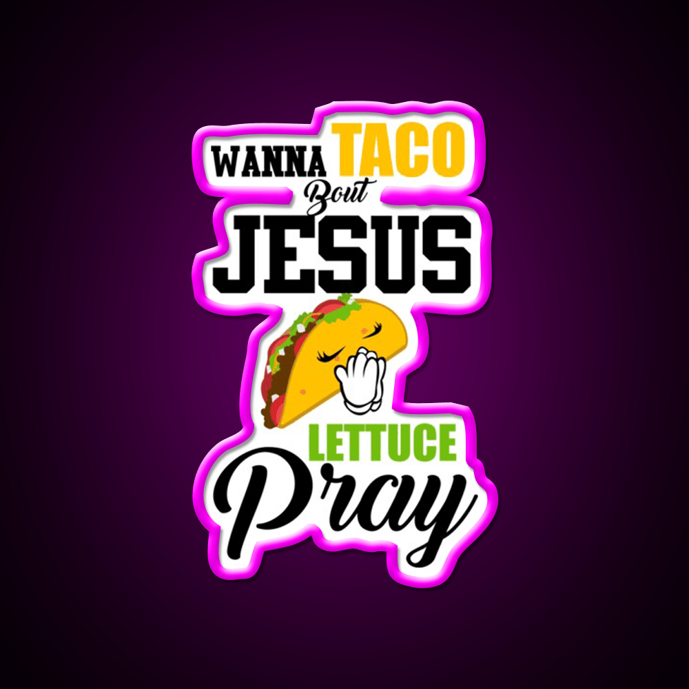 Wanna Taco Boulettuce Pray Mark 1615 Easter Taco Led Neon Sign Rgb Color - Shineneon