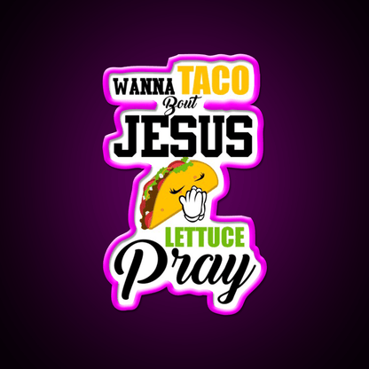 Wanna Taco Boulettuce Pray Mark 1615 Easter Taco Led Neon Sign Rgb Color - Shineneon