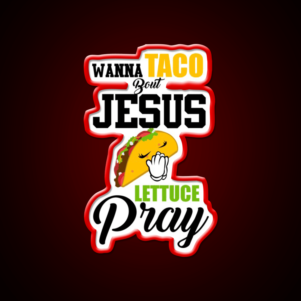 Wanna Taco Boulettuce Pray Mark 1615 Easter Taco Led Neon Sign Rgb Color - Shineneon