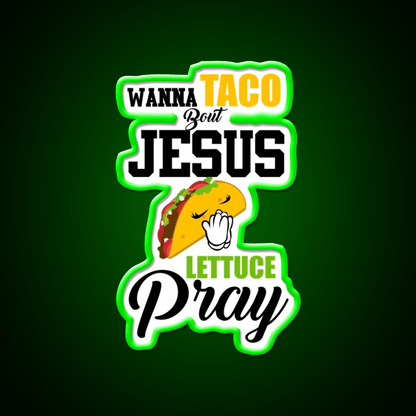 Wanna Taco Boulettuce Pray Mark 1615 Easter Taco Led Neon Sign Rgb Color - Shineneon