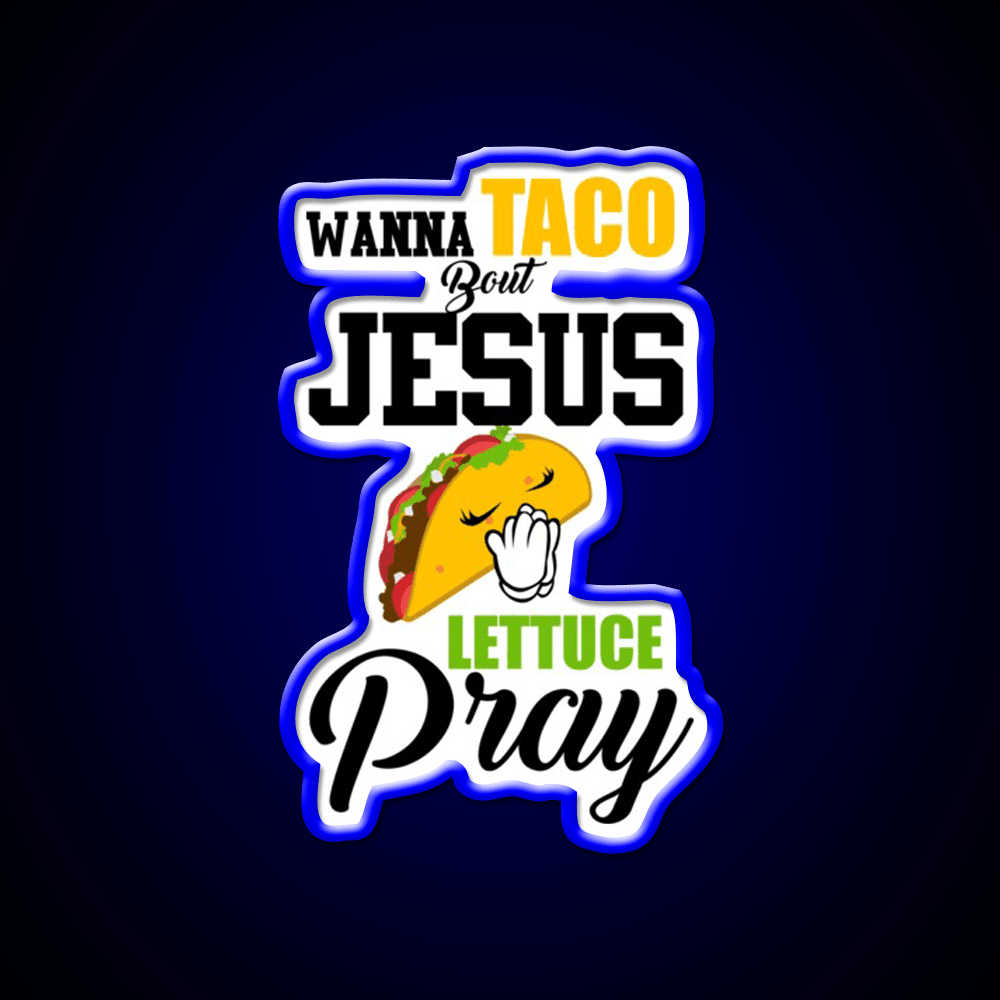 Wanna Taco Boulettuce Pray Mark 1615 Easter Taco Led Neon Sign Rgb Color - Shineneon