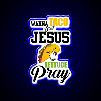 Wanna Taco Boulettuce Pray Mark 1615 Easter Taco Led Neon Sign Rgb Color - Shineneon