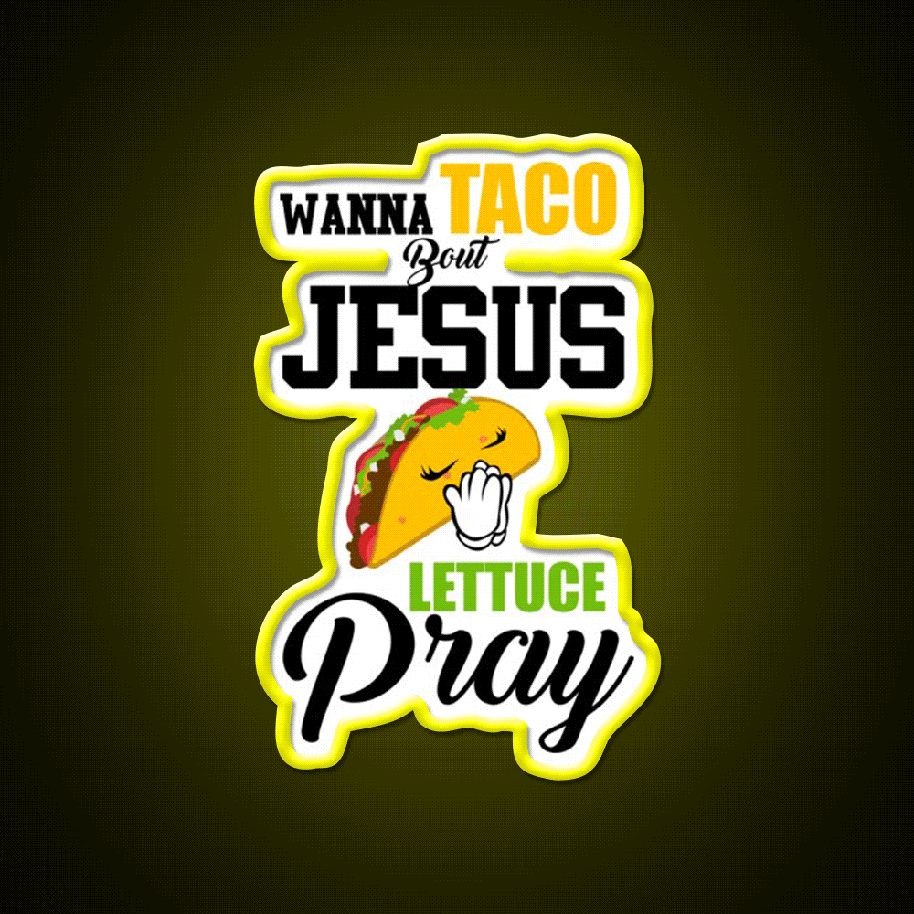 Wanna Taco Boulettuce Pray Mark 1615 Easter Taco Led Neon Sign Rgb Color - Custom LED neon sign front view