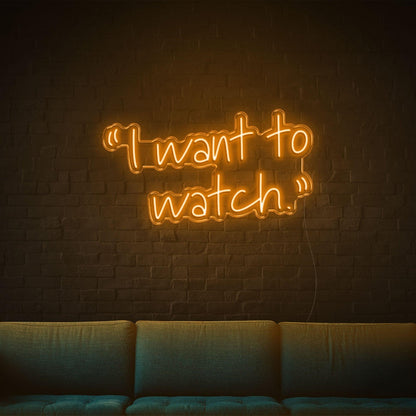 Warm Orange Script I Want To Watch Led Neon Sign For Cozy Living Room | Shineneon