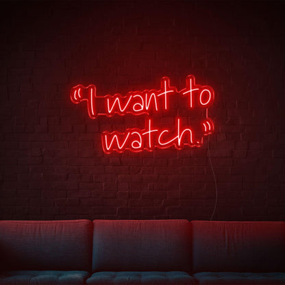 Warm Orange Script I Want To Watch Led Neon Sign For Cozy Living Room | Shineneon