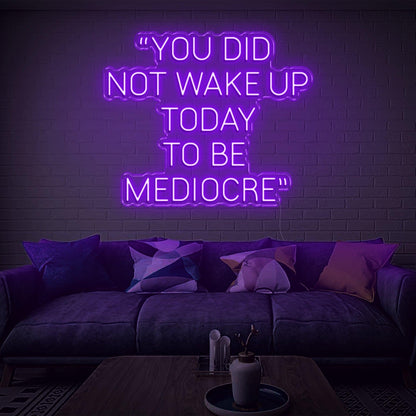 Warm Yellow You Did Not Wake Up To Be Mediocre Led Neon Sign For Living Room Decor | Shineneon