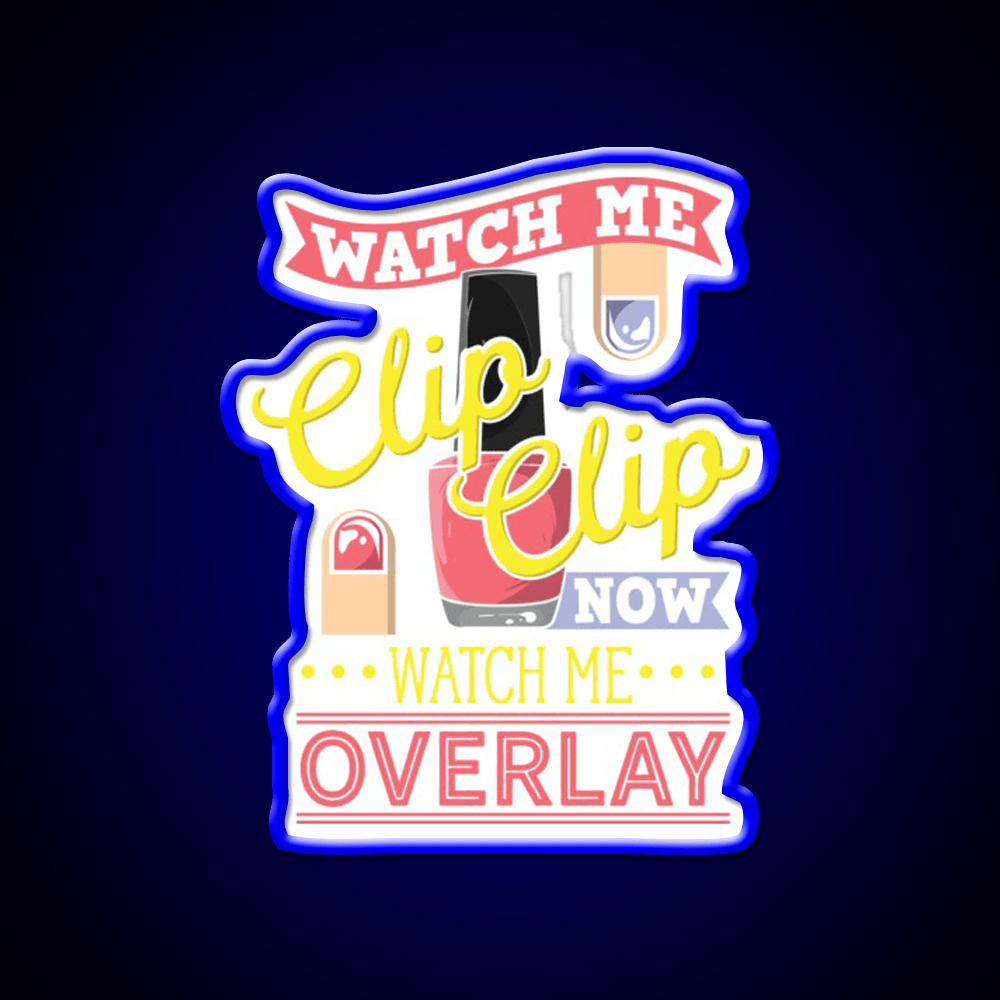 Watch Me Clip Clip Watch Me Overlay Nail Salon Led Neon Sign Rgb Color - Shineneon