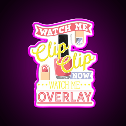 Watch Me Clip Clip Watch Me Overlay Nail Salon Led Neon Sign Rgb Color - Shineneon