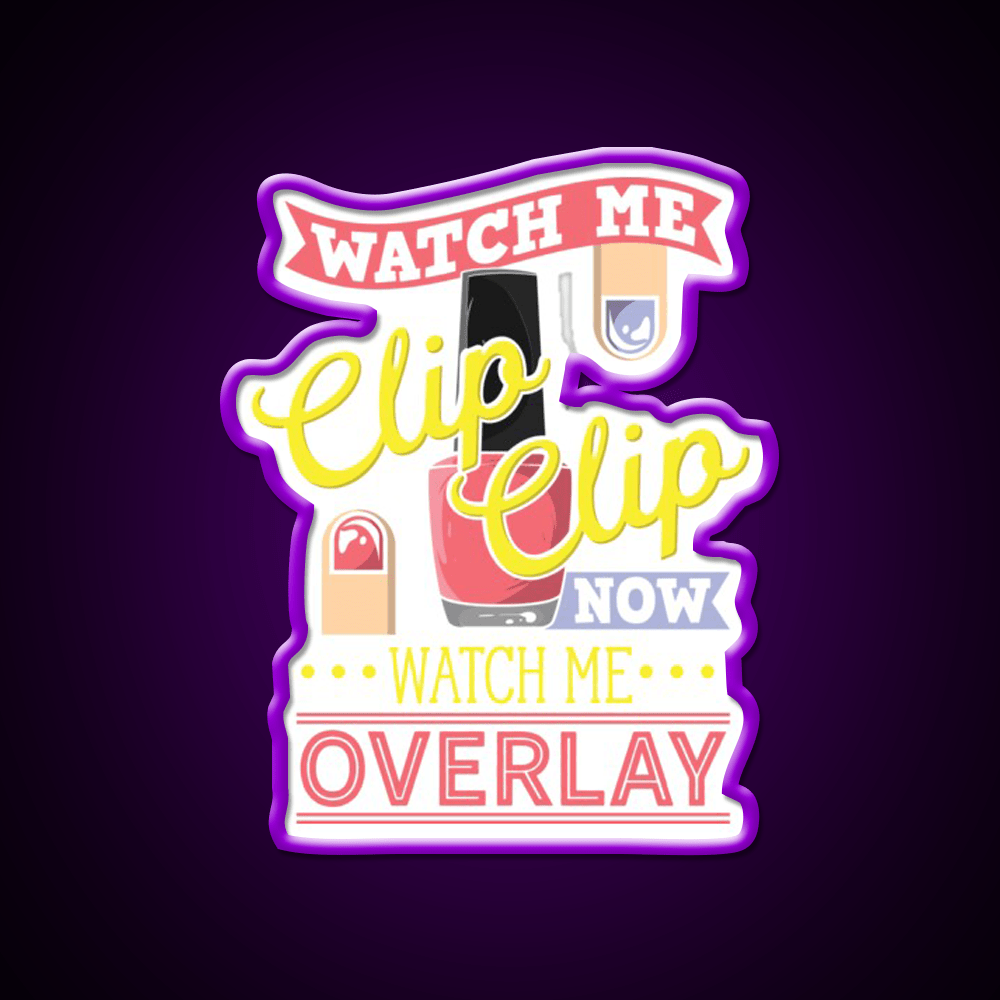 Watch Me Clip Clip Watch Me Overlay Nail Salon Led Neon Sign Rgb Color - Shineneon