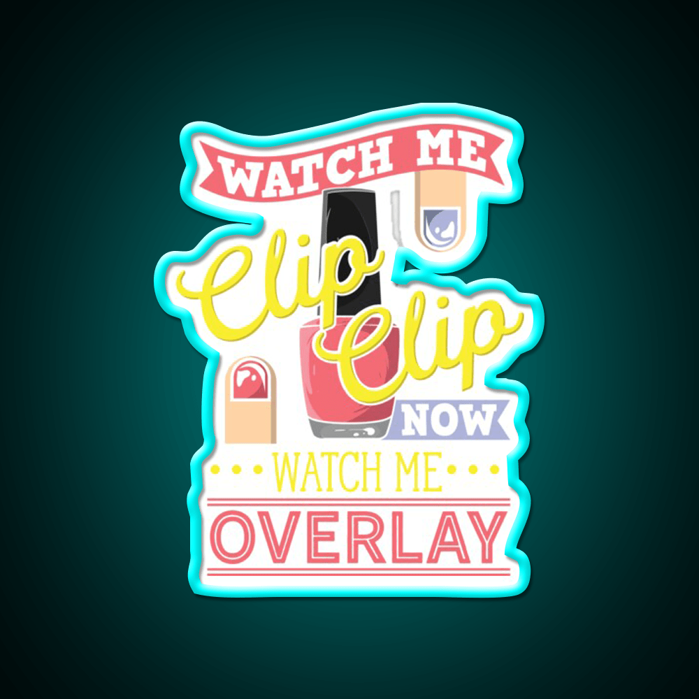 Watch Me Clip Clip Watch Me Overlay Nail Salon Led Neon Sign Rgb Color - Shineneon