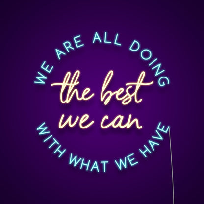 We Are All Doing The Best We Can With What We Have Led Neon Signs Wall Art | Shineneon