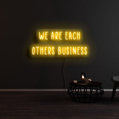 We Are Each Others Business Led Neon Sign - Shineneon