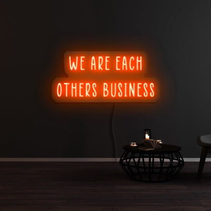 We Are Each Others Business Led Neon Sign - Shineneon