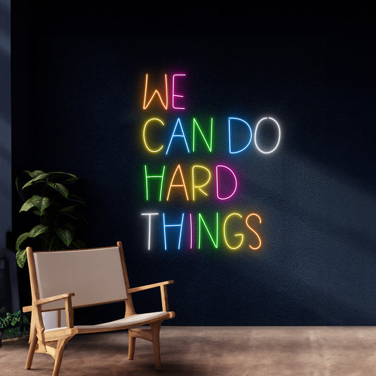 We Can Do Hard Things Neon Sign