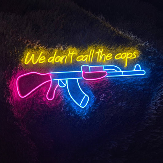 We Dont Call The Cops Neon Sign