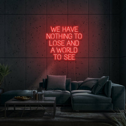 We Have Nothing To Lose And A World To See Led Neon Sign | Shineneon