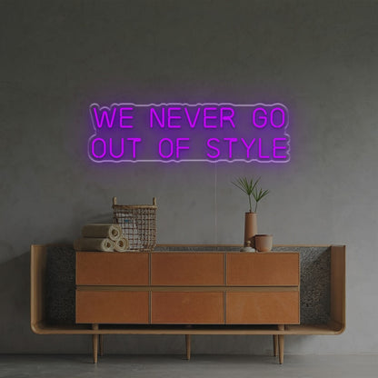 We Never Go Out Of Style Led Neon Sign | Shineneon