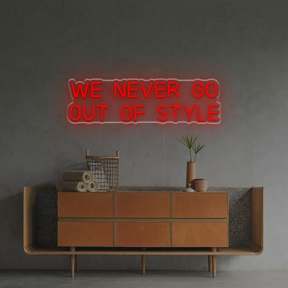 We Never Go Out Of Style Led Neon Sign | Shineneon