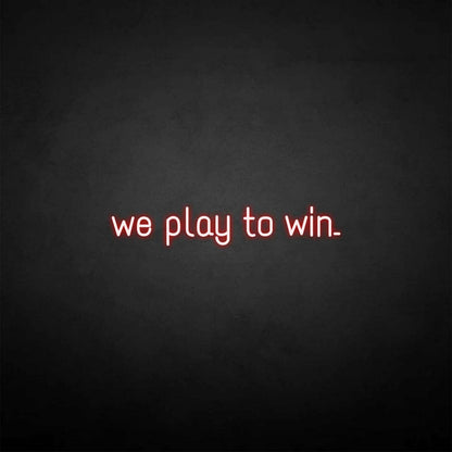 We Play To Win Led Neon Sign - Shineneon