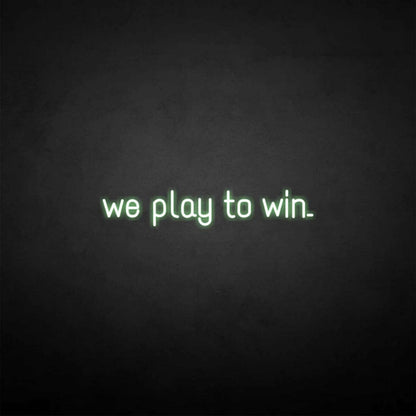 We Play To Win Led Neon Sign - Shineneon