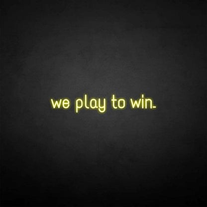 We Play To Win Led Neon Sign - Shineneon