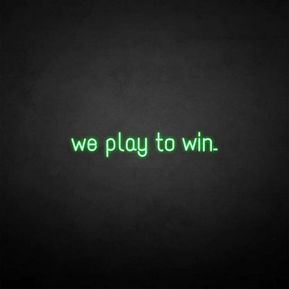 We Play To Win Led Neon Sign - Shineneon