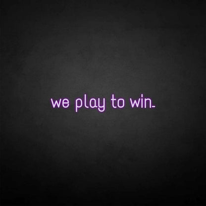 We Play To Win Led Neon Sign - Shineneon