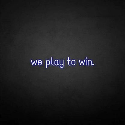 We Play To Win Led Neon Sign - Shineneon