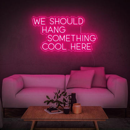We Should Hang Something Cool Bright Green Led Neon Sign For Home Wall Decor | Shineneon