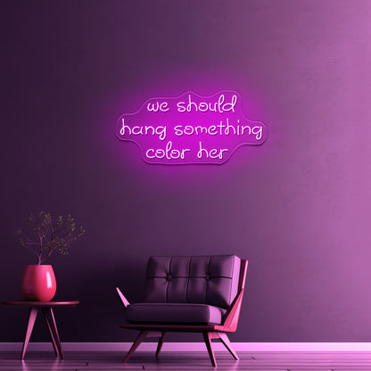 We Should Hang Something Cool Here Led Neon Sign - LED neon sign close-up detail