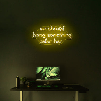 We Should Hang Something Cool Here Neon Sign - LED neon sign view 16