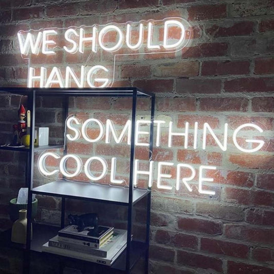 We Should Hang Something Cool Here Led Sign Business Neon Signs Wall Decor