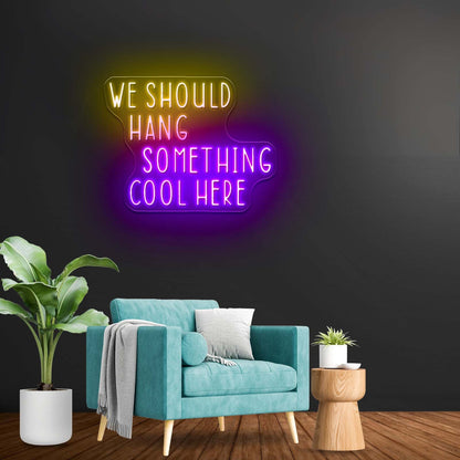 We Should Hang Something Cool Here Led Signs For Bedroom - Shineneon