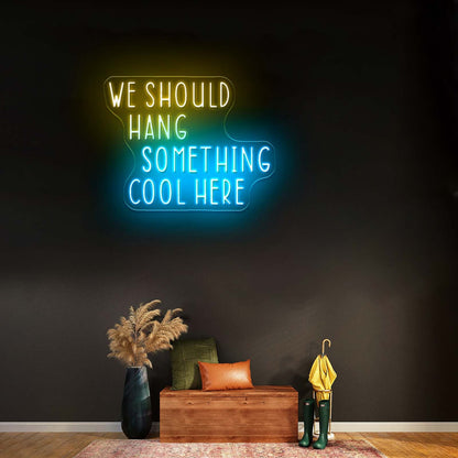 We Should Hang Something Cool Here Led Signs For Bedroom - Shineneon