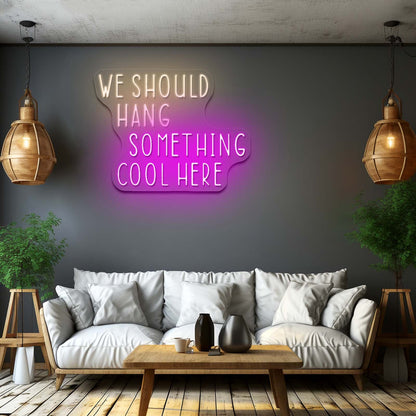 We Should Hang Something Cool Here Led Signs For Bedroom - Shineneon
