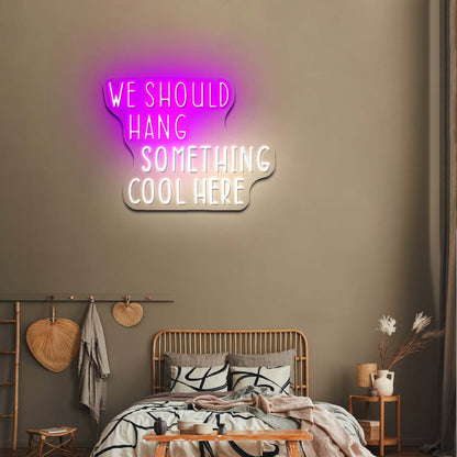 We Should Hang Something Cool Here Led Signs For Bedroom - Shineneon
