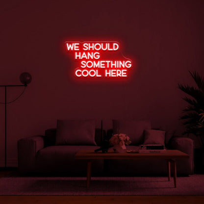 We Should Hang Something Cool Led Neon Sign For Fun - Shineneon